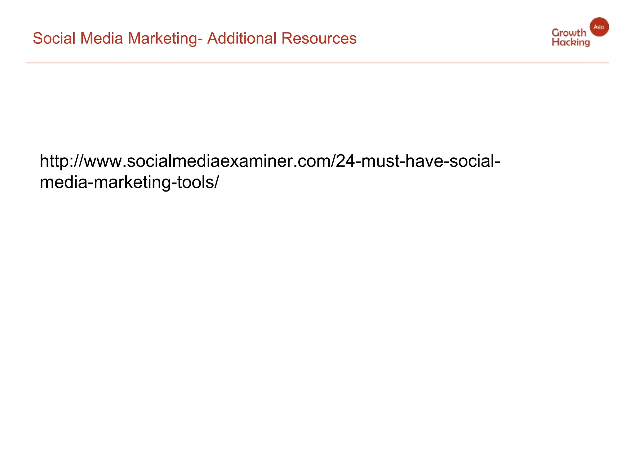 Social Media Marketing- Additional Resources
http://www.socialmediaexaminer.com/24-must-have-social-
media-marketing-tools/
 