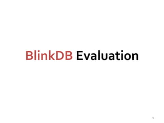 BlinkDB Evaluation 
74 
 