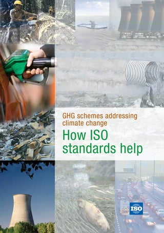 GHG schemes addressing
climate change
How ISO
standards help
 