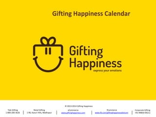 © 2013-2014 Gifting Happiness
Tele Gifting
1-800-200-3626

Retail Gifting
1-90, Kavuri Hills, Madhapur

eCommerce
www.giftinghappiness.com

fCommerce
www.fb.com/giftinghappinessdotcom

Corporate Gifting
+91-99850-09211

 