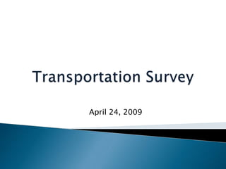 Transportation Survey April 24, 2009 