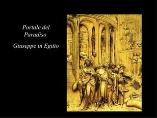 Portale del
   Paradiso
Giuseppe in Egitto
 