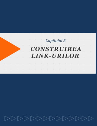 TITLE OF THIS CHAPTER
SHALL GO HERE
Capitolul 5
CONSTRUIREA
LINK-URILOR
 