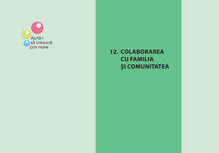 COLABORAREA CU FAMILIA ŞI COMUNITATEA 153
12. COLABORAREA
CU FAMILIA
ŞI COMUNITATEA
 