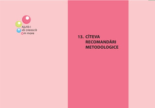 COLABORAREA CU FAMILIA ŞI COMUNITATEA 163
13. CÎTEVA
RECOMANDĂRI
METODOLOGICE
 