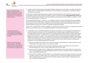 GHIDUL CADRELOR DIDACTICE PENTRU EDUCAŢIA TIMPURIE ŞI PREŞCOLARĂ18
4. Studiile în domeniu demonstrează că dezvoltarea optimă a sistemului nervos al copilului, care determină dezvoltar-
ea ﬁzică, psihică şi socială, depinde de alimentaţia corectă, de afecţiunea şi stimularea pe care copilul le primeşte în
primele luni şi ani de viaţă.
De asemenea cercetările arată impactul pozitiv al legăturii şi interrelaţiilor dintre copil şi părinţii lui (sau alte persoane
care îl îngrijesc) vizavi de toate aspectele supravieţuirii, creşterii şi dezvoltării copiilor. Interacţiunile dintre oameni sunt
tot atît de importante pentru dezvoltarea creierului copilului ca şi hrana pentru nutriţia copilului, a sunetelor — pentru
auz, a fasciculului de lumină — pentru ochi.
Dacă această perioadă de viaţă — primul an — va ﬁ neglijată şi creierul nu va primi stimularea necesară, posibilităţile
pentru diverse tipuri de învăţare (ﬁzică, intelectuală, socioemoţională) pot ﬁ diminuate esenţial. Dacă orarul naturii nu
este respectat sau este subminat printr-o neglijare cronică sau prin abuz, atunci procesele ﬁziologice pot ﬁ distruse,
cărările stabilite între neuroni pot ﬁ alterate şi rezultatele dezvoltării pot ﬁ diferite.
Copiii se nasc cu premise ﬁzice, sociale şi psihologice, care le permit să comunice, să înveţe şi să se dezvolte. Dacă aceste
premise nu sunt recunoscute şi nu se stimulează dezvoltarea lor, ele pînă la urmă se pierd.
5. Consecinţele a ceea ce se întîmplă în perioada intrauterină, în primele luni şi ani ai copilului pot să inﬂuenţeze peri-
oadele ulterioare de dezvoltare a lui. Performanţele obţinute în copilăria timpurie creează fundamentul pentru
succesele copilului la şcoală, formează caracterul lui în preadolescenţă şi adolescenţă. Toate componentele de bază
ale intelectului emoţional — încrederea în sine, curiozitatea, perseverenţa, autocontrolul, capacitatea de a stabili
legături, de a comunica şi coopera —, care determină cum învaţă şi se comportă copilul la şcoală şi în viaţă în gener-
al, depind de îngrijirea pe care a primit-o acesta (de la părinţi, educatori de la grădiniţă sau alţi îngrijitori) în copilăria
timpurie. Atunci cînd copiilor nu le-a fost asigurat un început bun în viaţă, de cele mai multe ori ei stagnează în
dezvoltare şi nu-şi pot realiza potenţialul său la maximum.
Copiii care se educă de către oamenii care comunică şi au grijă în permanenţă de ei, se alimentează bine, mai rar
se îmbolnăvesc decît copiii cărora nu li se acordă nici o atenţie.
Copilul, reuşind să stabilească relaţii emoţionale satisfăcătoare pe parcursul primelor luni şi ani de viaţă, îşi
dezvoltă capacitatea de a iubi şi a întreţine relaţii stabile cînd va ﬁ mare, adult.
Copiii care au fost stimulaţi pozitiv în copilăria timpurie înregistrează succese şcolare mai bune, o frecvenţă mai
bună; se reduce repetenţia, se extind posibilităţile încadrării în muncă, se micşorează nivelul criminalităţii printre
minori şi a gravidităţii timpurii la fete.
Copiii, ale căror necesităţi nu au fost satisfăcute în copilăria timpurie, deseori duc lipsă de încredere şi le este greu
să creadă în ei înşişi şi în ceilalţi. Copiii, care nu primesc ajutor în monitorizarea şi reglarea propriului comporta-
ment în copilăria timpurie, au mai multe şanse de a deveni neliniştiţi, speriaţi, impulsivi şi dezorganizaţi atunci
cînd vine timpul să meargă la şcoală.
Teoria şi practica arată că
vîrsta fragedă oferă posibilităţi
incomparabile privind potenţialul
de care dispune pentru schimbări
beneﬁce.
Anume în această perioadă
sprijinul şi măsurile speciale sunt
absolut necesare pentru a realiza
dezvoltarea optimă a copilului în
corespundere cu potenţialul psihic
şi ﬁzic al acestuia.
Înrijirea şi educaţia timpurie au
un impact decisiv şi de durată
asupra modului în care se dezvoltă
oamenii, care este capacitatea lor
de a învăţa şi de a-şi regla emoţiile.
 