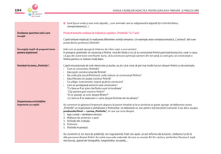 GHIDUL CADRELOR DIDACTICE PENTRU EDUCAŢIA TIMPURIE ŞI PREŞCOLARĂ194
Învăţarea aparţine celui care
învaţă!
Încurajaţi copiii să propună teme
pentru explorare!
Întrebări la tema„Fîntînile”:
Organizarea activităţilor
împreună cu copiii:
Sunt locuri unde şi vara este zăpadă .., sunt animale care se adaptează la zăpadă (îşi schimbă blana,
comportamentul...).
Proiect tematic realizat la iniţiativa copiilor:„Fîntînile”(3-7 ani)
Copiii trebuie implicaţi în realizarea diferitelor unităţi tematice. Un exemplu este unitatea tematică„Cartierul”, din care
poate deriva proiectul„Fîntînile”.
Iată cum se poate ajunge la iniţierea de către copii a unui proiect:
În preajma grădiniţei se construia o fîntînă. Una din fetiţe a zis că la construirea fîntînii participă bunicul ei, care i-a spus
că apa din acest izvor este foarte bună, că la construire participă oameni din tot satul, că este greu să construieşti o
fîntînă pentru că trebuie mulţi bani.
Copiii entuziasmaţi de cele observate şi auzite, au zis că ar vrea să ştie mai multe lucruri despre fîntîni ca de exemplu:
• Cum se construiesc fîntînile?
• Dacă poţi construi oriunde fîntînă?
• De unde ştie omul (fîntînarul) unde trebuie să construieşti fîntîna?
• Dacă ﬁecare om poate construi fîntînă?
• Ce utilaje, instrumente, maşini ajută la construire?
• Cum se protejează oamenii care construiesc?
“Ce bine ar ﬁ să ştim cîte fîntîni sunt în localitate”
”Cîţi oameni pot construi fîntîni?”
”În ce poveşti se scrie despre fîntîni?”
„Ce bine ar ﬁ să elaborăm o carte despre fîntînile din localitate!”
Au convenit să găsească împreună răspuns la aceste întrebări şi la ce produse ar putea ajunge: să elaboreze cartea
„Fîntînile”, să organizeze o sărbătoare a fîntînarilor, să elaboreze un ziar pentru toţi locuitorii comunei. S-au decis asupra
produsului ﬁnal — cartea„Fîntînile”, în care vor scrie despre:
1. Apa curată – sănătatea omului;
2. Mijloace de protecţie a apei;
3. Fîntînile din mahala;
4. Fîntînarii;
5. Fîntînile în poveşti.
Au convenit că vor lucra la grădiniţă, vor ruga părinţii, fraţii să-i ajute, se vor informa de la bunici, străbunici şi de la
alte persoane despre fîntîni. Au notat resursele materiale de care au nevoie: foi A4, carioca, perforator, literatură, lupă,
microscop, aparat de fotograﬁat, magnetofon, acuarelă,...
 