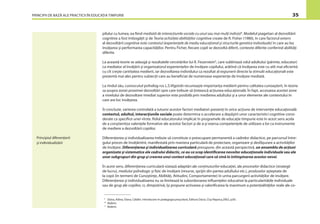 PRINCIPII DE BAZĂ ALE PRACTICII ÎN EDUCAŢIA TIMPURIE 35
pilului cu lumea, ea ﬁind mediată de interacţiunile sociale cu unul sau mai mulţi indivizi8
. Modelul piagetian al dezvoltării
cognitive a fost îmbogăţit şi de Teoria achiziţiei abilităţilor cognitive create de R. Fisher (1980), în care factorul extern
al dezvoltării cognitive este contextul (experienţele de mediu educaţional şi structurile genetice individuale) în care au loc
învăţarea şi performarea capacităţilor. Pentru Ficher, ﬁecare copil se dezvoltă diferit, contexte diferite conferind abilităţi
diferite.
La această teorie se adaugă şi rezultatele cercetărilor lui R. Feuerstein9
, care subliniază rolul adultului (părinte, educator)
ca mediator al învăţării şi organizatorul experienţelor de învăţare copilului, arătînd că învăţarea este cu atît mai eﬁcientă
cu cît creşte cantitatea medierii, iar dezvoltarea individului ca rezultat al expunerii directe la stimulii educaţionali este
prezentă mai ales pentru subiecţii care au beneﬁciat de numeroase experienţe de învăţare mediată.
La rîndul său, cunoscutul psiholog rus L.S.Vîgotski recunoaşte importanţa medierii pentru calitatea cunoaşterii, în teoria
sa asupra zonei proximei dezvoltări spre care trebuie să ţintească acţiunea educaţională. În fapt, accesarea acestei zone
a nivelului de dezvoltare imediat superior este posibilă prin medierea adultului şi a unor elemente ale contextului în
care are loc învăţarea.
În concluzie, varierea controlată a tuturor acestor factori mediatori prezenţi în orice acţiune de intervenţie educaţională:
contextul, adultul, interacţiunile sociale poate determina o accelerare a depăşirii unor caracteristici cognitive consi-
derate ca speciﬁce unei vîrste. Rolul educatorului implicat în programele de educaţie timpurie este în acest sens acela
de a conştientiza valenţele formative ale acestor factori şi de a-şi exersa competenţele de utilizare a lor ca instrumente
de mediere a dezvoltării copiilor.
Diferenţierea şi individualizarea trebuie să constituie o preocupare permanentă a cadrelor didactice, pe parcursul între-
gului proces de învăţămînt, manifestată prin maniera particulară de proiectare, organizare şi desfăşurare a activităţilor
de învăţare. Diferenţierea şi individualizarea curriculară presupune, din această perspectivă, un ansamblu de acţiuni
organizate şi sistematice ale cadrului didactic, ce au ca scop identiﬁcarea nevoilor educaţionale individuale sau ale
unor subgrupuri din grup şi crearea unui context educaţional care să vină în întîmpinarea acestor nevoi.
În acest sens, diferenţierea curriculară vizează adaptări ale conţinuturilor educaţiei, ale proceselor didactice (strategii
de lucru), mediului psihologic şi ﬁzic de învăţare (resurse, sprijin din partea adultului etc.), produselor aşteptate de
la copii (în termeni de Cunoştinţe, Abilităţi, Atitudini, Comportamente) în urma parcurgerii activităţilor de învăţare.
Diferenţierea şi individualizarea nu se limitează la subordonarea inﬂuenţelor educative la particularităţile individuale
sau de grup ale copiilor, ci, dimpotrivă, îşi propune activarea şi valoriﬁcarea la maximum a potenţialităţilor reale ale co-
Principiul diferenţierii
şi individualizării
9
Glava, Adina, Glava, Cătălin. Introducere în pedagogia preşcolară, Editura Dacia, Cluj-Napoca,2002, p.83.
10
Ibidem.
11
Ibidem.
 