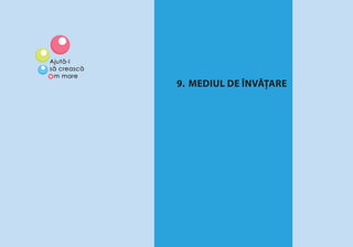 MEDIUL DE ÎNVĂŢARE 65
9. MEDIUL DE ÎNVĂŢARE
 