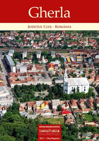 Gherla
Județul Cluj - România




     EDITURA NEREAMIA NAPOCAE




     2011 - Cluj-Napoca
 