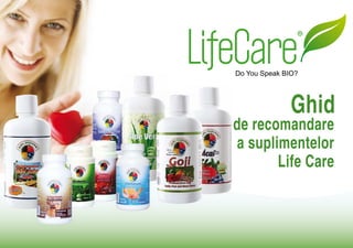Ghid
       de recomandare
       a suplimentelor
              Life Care



www.bio-lifecare.yolasite.com
 