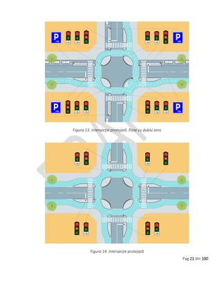 Pag 21 din 100
Figura 13. Intersecție protejată. Piste cu dublu sens
Figura 14. Intersecție protejată
 