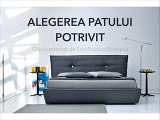 ALEGEREA PATULUI
POTRIVIT
Ghid prezentat de SomProduct Romania
 