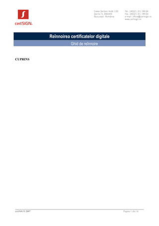 Reînnoirea certificatelor digitale
Ghid de reînnoire
CUPRINS
certSIGN 2007 Pagina 1 din 16
 