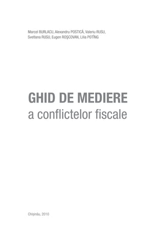 Ghid de mediere
a conflictelor fiscale




Chişinău, 2010
 