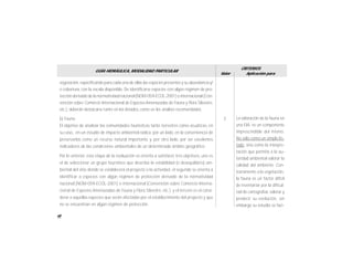 48
GUÍA HIDRÁULICA, MODALIDAD PARTICULAR
Valor
CRITERIOS
Aplicación para
vegetación,especificando para cada una de ellas las especies presentes y su abundancia y/
o cobertura, con la escala disponible. De identificarse especies con algún régimen de pro-
tecciónderivado de la normatividadnacional (NOM-059-ECOL-2001) o internacional (Con-
vención sobre Comercio Internacional de Especies Amenazadas de Fauna y Flora Silvestre,
etc.), deberán destacarse tanto en los listados, como en los análisis recomendados.
b) Fauna
El objetivo de analizar las comunidades faunísticas tanto terrestres como acuáticas, en
su caso, en un estudio de impacto ambiental radica, por un lado, en la conveniencia de
preservarlas como un recurso natural importante y, por otro lado, por ser excelentes
indicadores de las condiciones ambientales de un determinado ámbito geográfico.
Por lo anterior, esta etapa de la evaluación se orienta a satisfacer tres objetivos, uno es
el de seleccionar un grupo faunístico que describa la estabilidad (o desequilibrio) am-
biental del sitio donde se establecerá el proyecto o la actividad, el segundo se orienta a
identificar a especies con algún régimen de protección derivado de la normatividad
nacional (NOM-059-ECOL-2001) o internacional (Convención sobre Comercio Interna-
cional de Especies Amenazadas de Fauna y Flora Silvestre, etc.) y el tercero es el consi-
derar a aquellas especies que serán afectadas por el establecimiento del proyecto y que
no se encuentran en algún régimen de protección.
La valoración de la fauna en
una EIA es un componente
imprescindible del mismo.
No sólo como un simple lis-
tado, sino como la interpre-
tación que permita a la au-
toridad ambiental valorar la
calidad del ambiente. Con-
trariamente a la vegetación,
la fauna es un factor difícil
de inventariar por la dificul-
tad de cartografiar, valorar y
predecir su evolución, sin
embargo su estudio se faci-
3
 