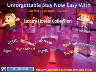 011-49814981   http://www.goheritageindiajourneys.com/luxury-hotels/
 