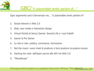 GBC/ “ci piacerebbe sentir parlare di…” ,[object Object],[object Object],[object Object],[object Object],[object Object],[object Object],[object Object],[object Object],[object Object],[object Object],22-23 settembre 2007 