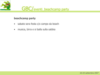 GBC/ eventi_beachcamp party ,[object Object],[object Object],[object Object],22-23 settembre 2007 