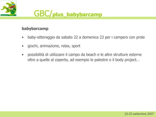 GBC/ plus_babybarcamp ,[object Object],[object Object],[object Object],[object Object],22-23 settembre 2007 