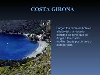 COSTA GIRONA Surgen los primeros hoteles al lado del mar dada la cantidad de gente que se dirigía a las costas mediterráne...