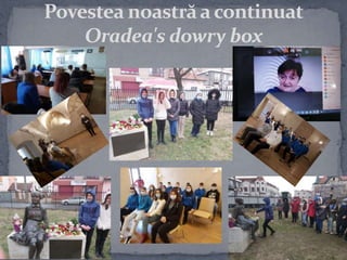 Povestea noastrăacontinuat
Oradea's dowry box
 