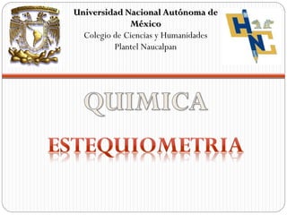 Universidad Nacional Autónoma de
México
Colegio de Ciencias y Humanidades
Plantel Naucalpan
 