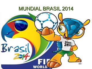 MUNDIAL BRASIL 2014MUNDIAL BRASIL 2014
 