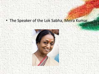 • The Speaker of the Lok Sabha, Meira Kumar
 
