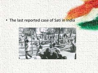 • The last reported case of Sati in India
 