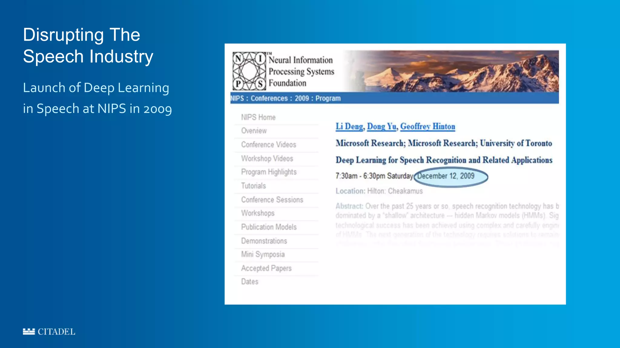 Launch of Deep Learning
in Speech at NIPS in 2009
Disrupting The
Speech Industry
 