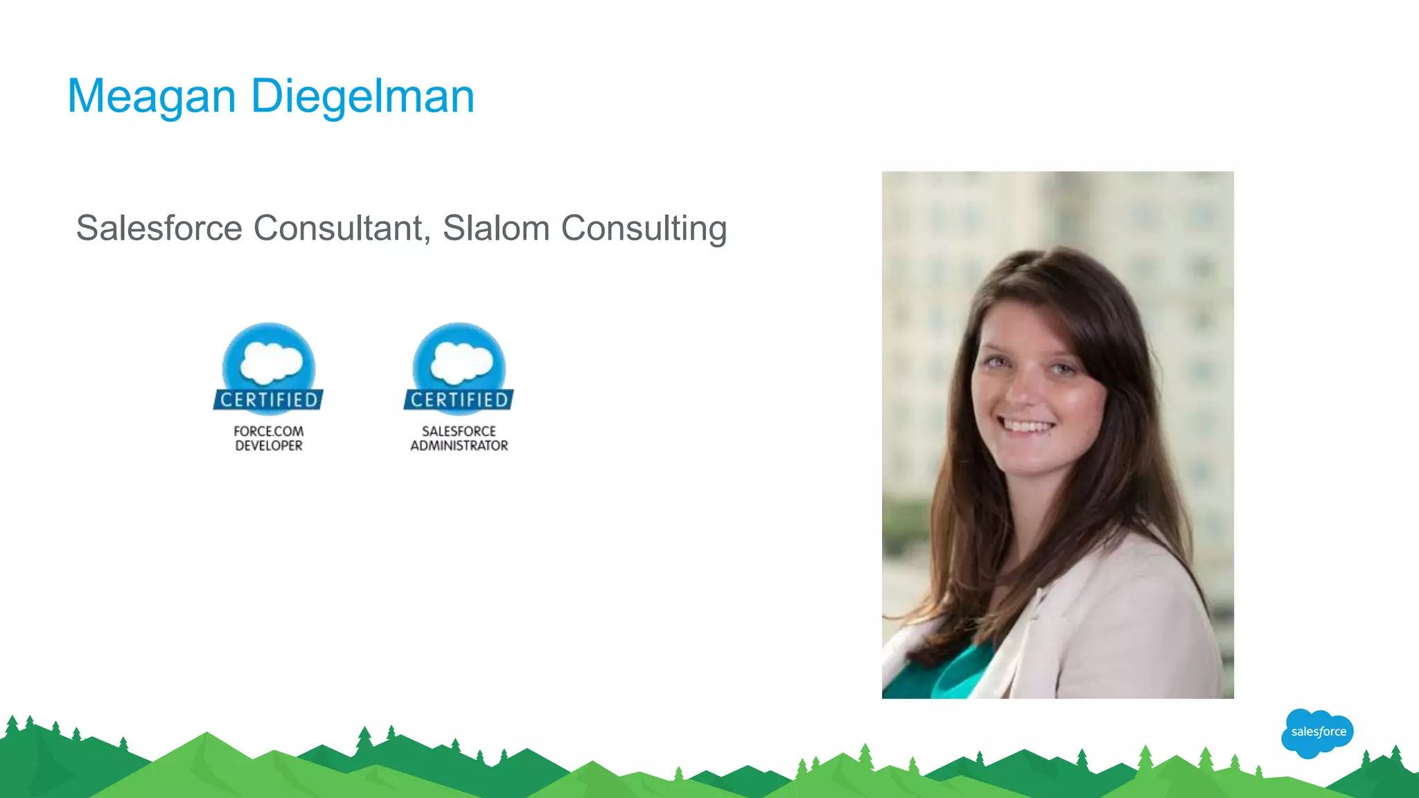 Meagan Diegelman
Salesforce Consultant, Slalom Consulting
 