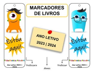 Ano Letivo 2023 |
2024
MARCADORES
DE LIVROS
Professora Professor
Alunos
Ano Letivo 2023 |
2024
 