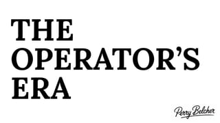 THE
OPERATOR’S
ERA
 