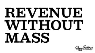 REVENUE
WITHOUT
MASS
 