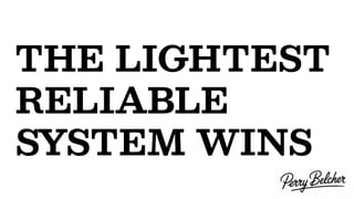 THE LIGHTEST
RELIABLE
SYSTEM WINS
 