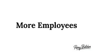 More Employees
 