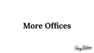 More Ofﬁces
 