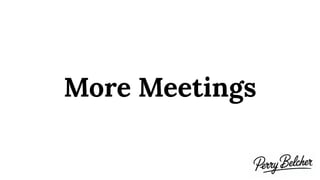 More Meetings
 