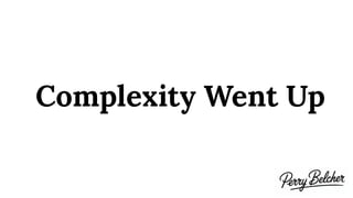Complexity Went Up
 