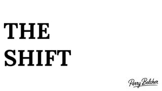 THE
SHIFT
 