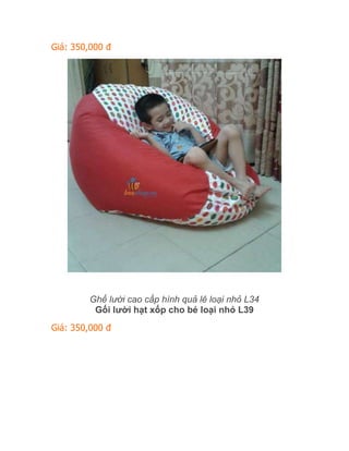 Giá: 350,000 đ
Ghế lười cao cấp hình quả lê loại nhỏ L34
Gối lười hạt xốp cho bé loại nhỏ L39
Giá: 350,000 đ
 