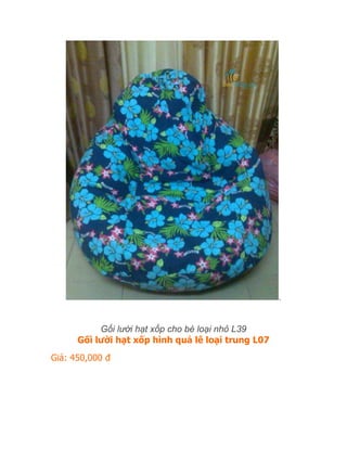 .
Gối lười hạt xốp cho bé loại nhỏ L39
Gối lười hạt xốp hình quả lê loại trung L07
Giá: 450,000 đ
 