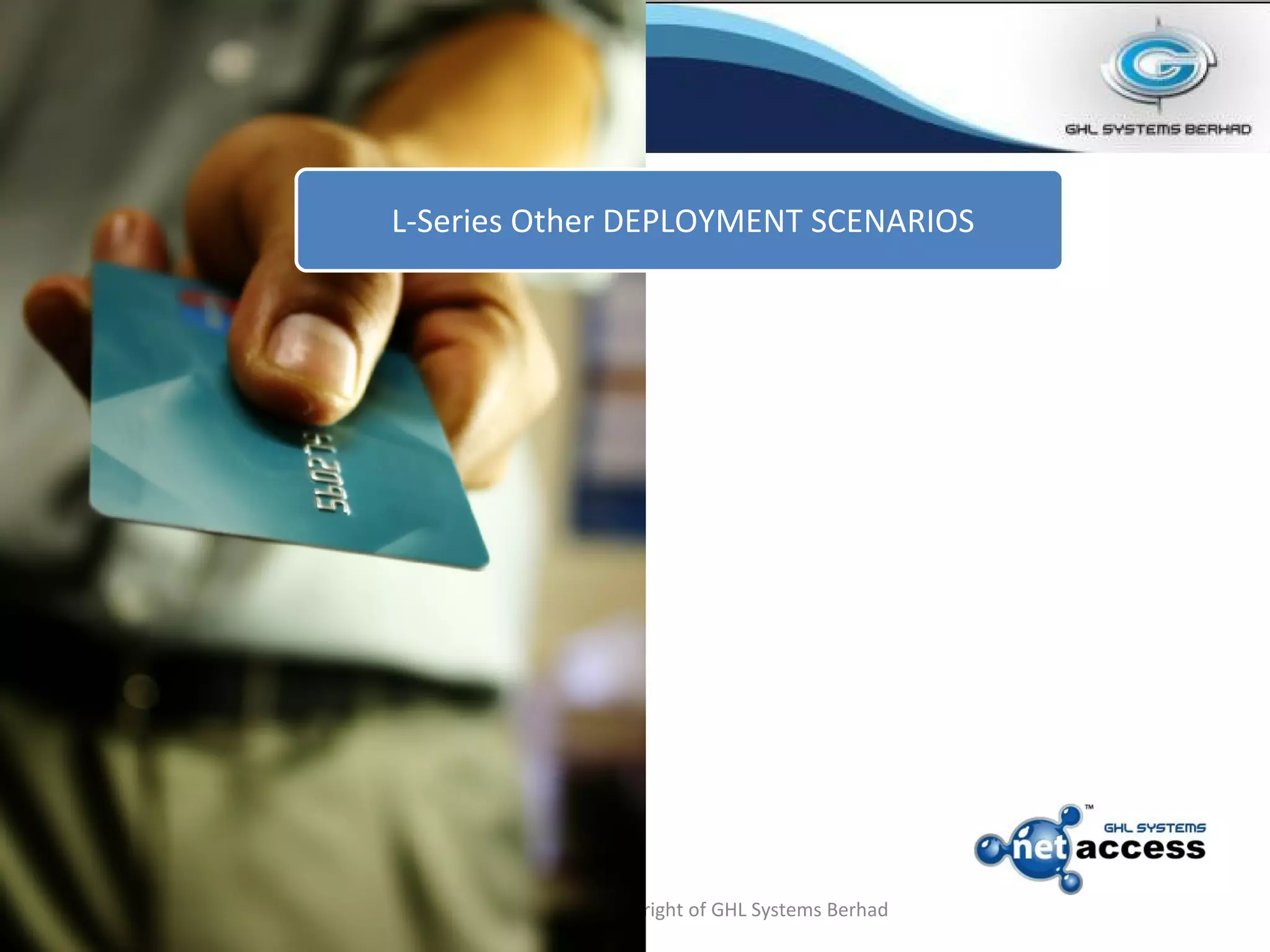 Private and Confidential. Copyright of GHL Systems Berhad L-Series Other DEPLOYMENT SCENARIOS 