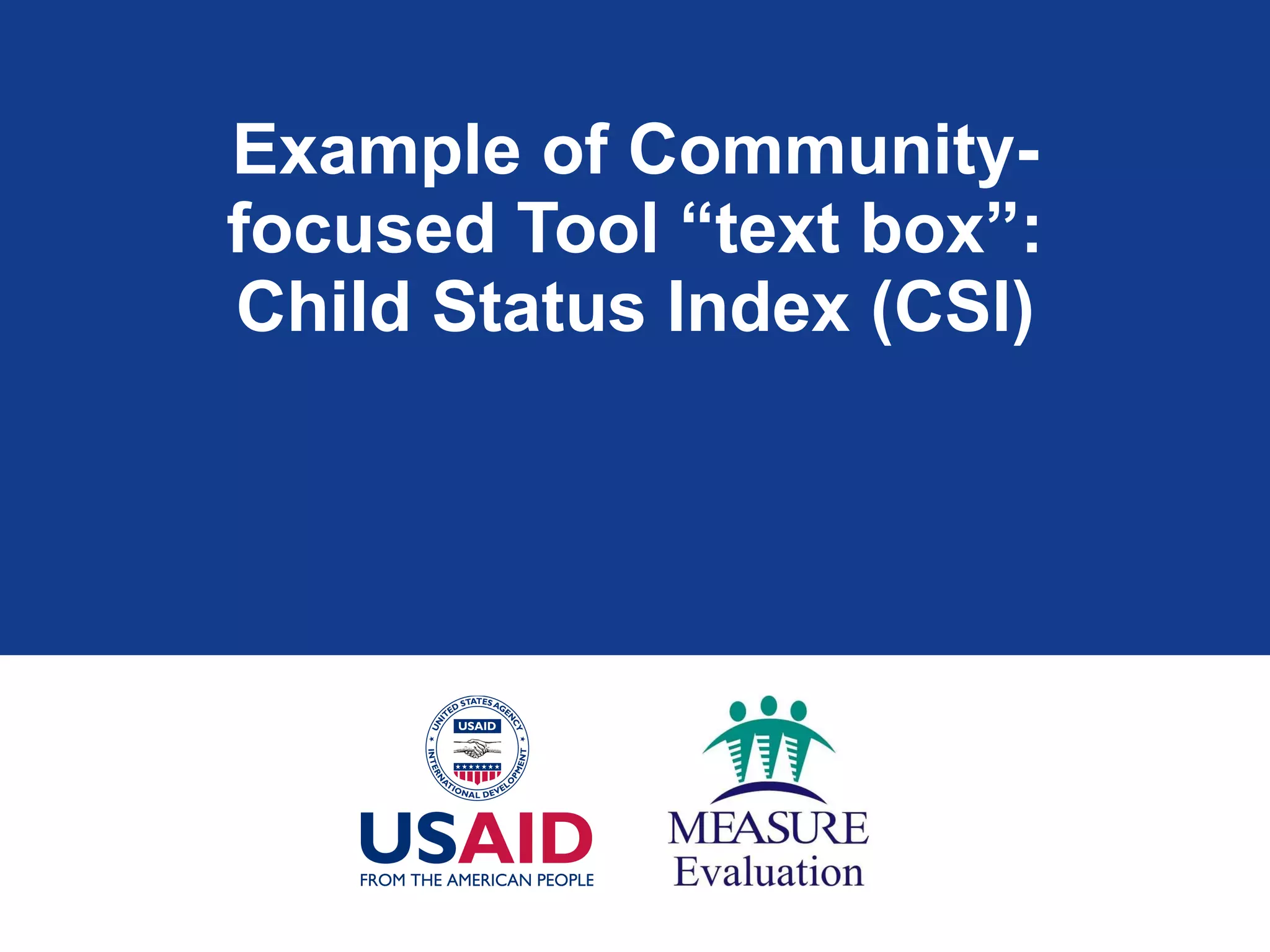 Example of Community-focused Tool “text box”: Child Status Index (CSI) 