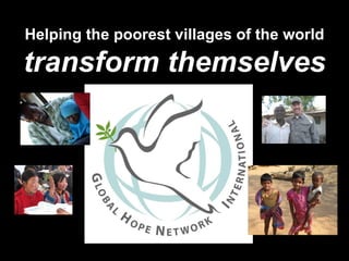 Helping the poorest villages of the world

transform themselves
 