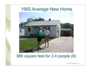 1950 Average New Home




980 square feet for 3.4 people (6)
                            ©
 