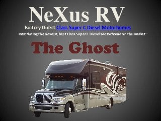 NeXus RV
   Factory Direct Class Super C Diesel Motorhomes
Introducing the newest, best Class Super C Diesel Motorhome on the market:
 
