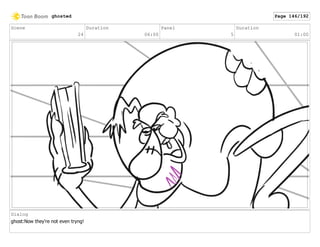 Scene
24
Duration
06:00
Panel
5
Duration
01:00
Dialog
ghost:Now they're not even tryng!
ghosted Page 146/192
 