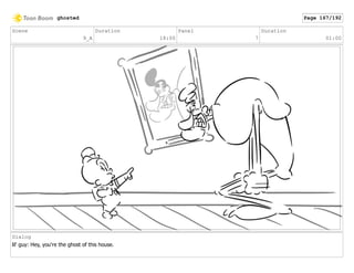 Scene
9_A
Duration
18:00
Panel
7
Duration
01:00
Dialog
lil' guy: Hey, you're the ghost of this house.
ghosted Page 167/192
 
